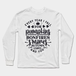 Every Year I Fall for Pumpkins, Bonfires, S'mores, Autumn Leaves, and You Long Sleeve T-Shirt